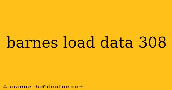 barnes load data 308