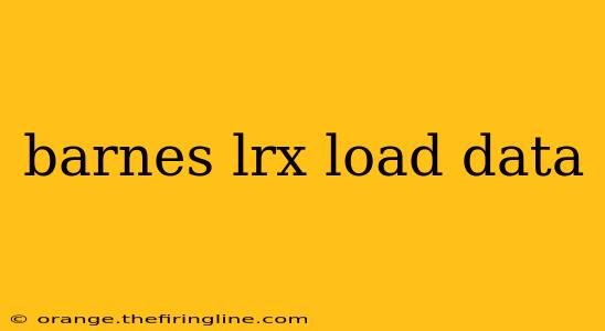 barnes lrx load data