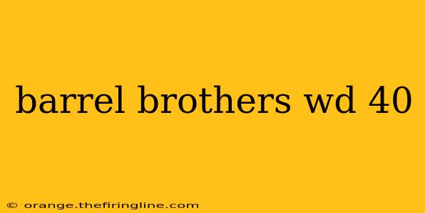 barrel brothers wd 40