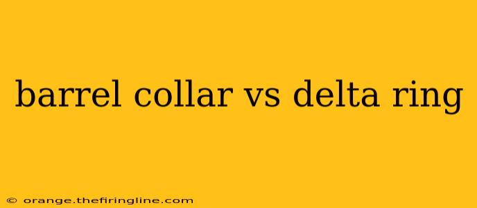 barrel collar vs delta ring