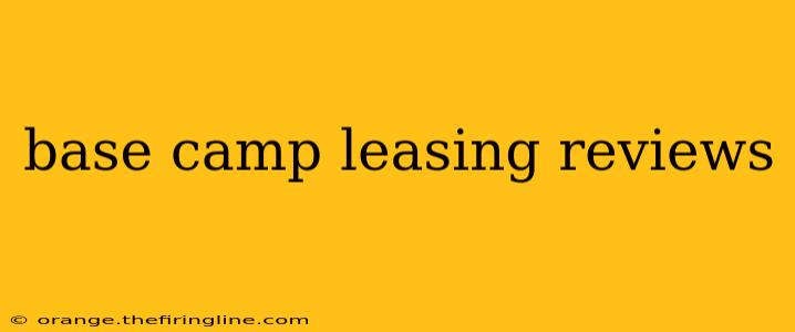 base camp leasing reviews