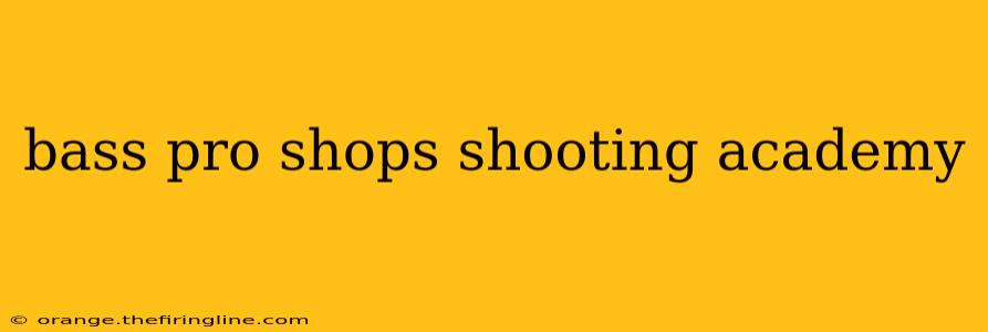 bass pro shops shooting academy