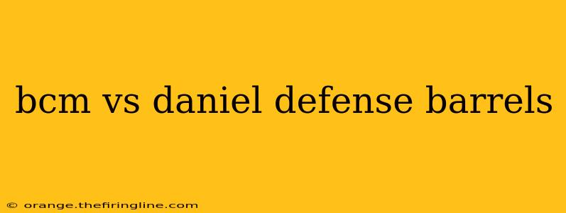 bcm vs daniel defense barrels