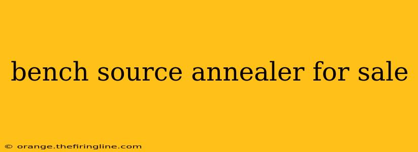 bench source annealer for sale