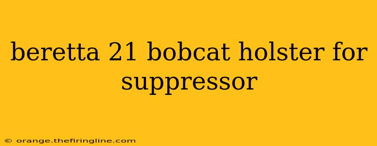 beretta 21 bobcat holster for suppressor