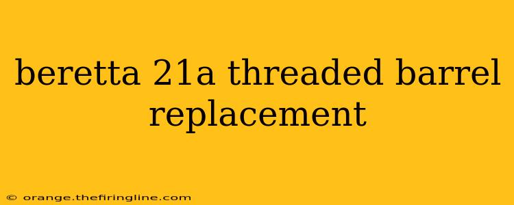 beretta 21a threaded barrel replacement