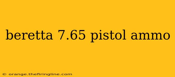 beretta 7.65 pistol ammo