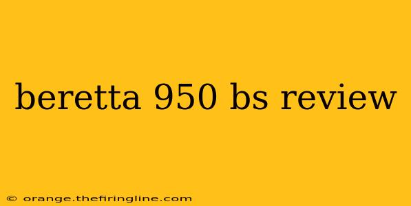 beretta 950 bs review