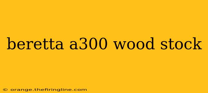 beretta a300 wood stock