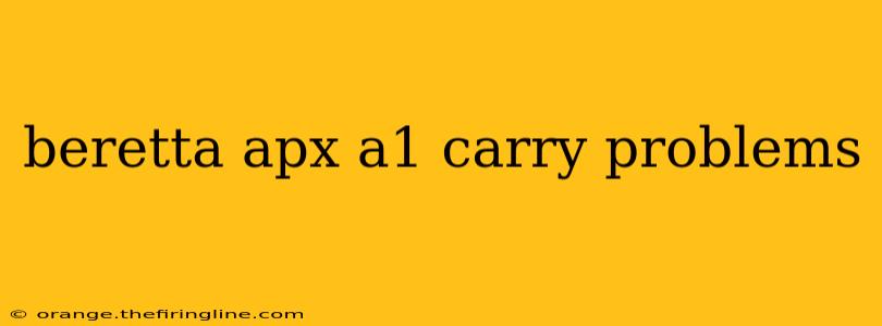 beretta apx a1 carry problems