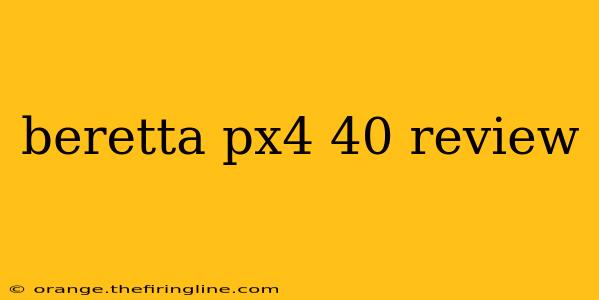 beretta px4 40 review