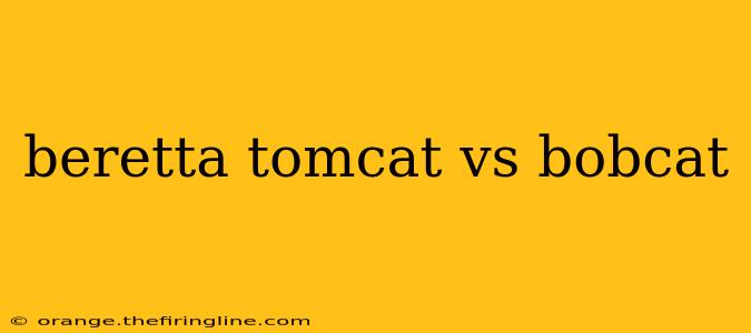 beretta tomcat vs bobcat