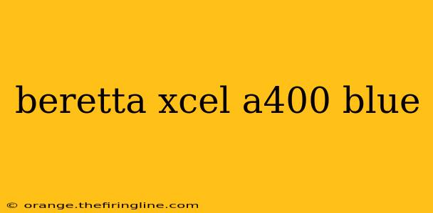 beretta xcel a400 blue