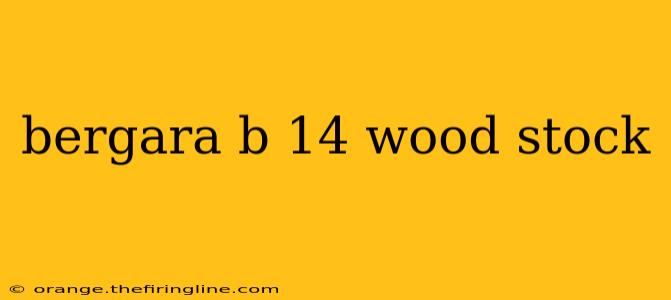 bergara b 14 wood stock