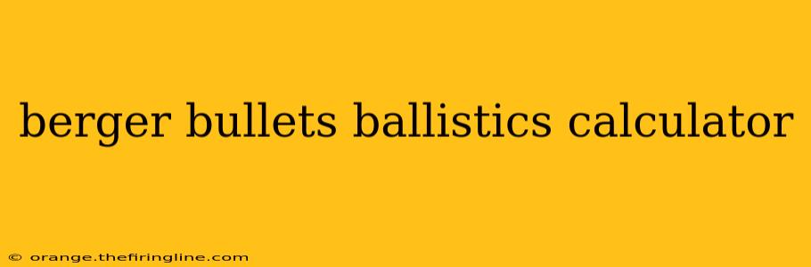 berger bullets ballistics calculator