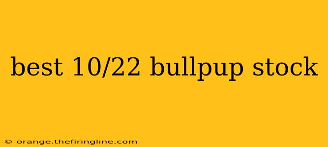 best 10/22 bullpup stock