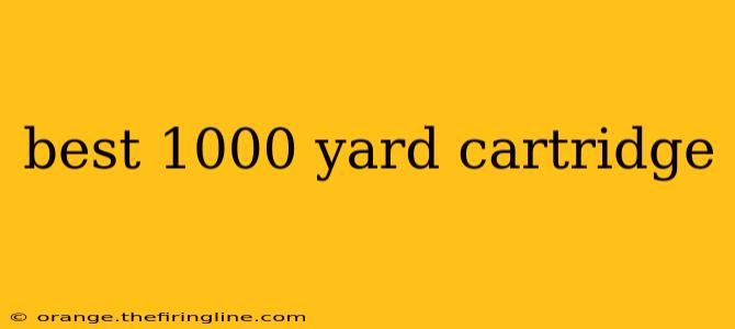 best 1000 yard cartridge