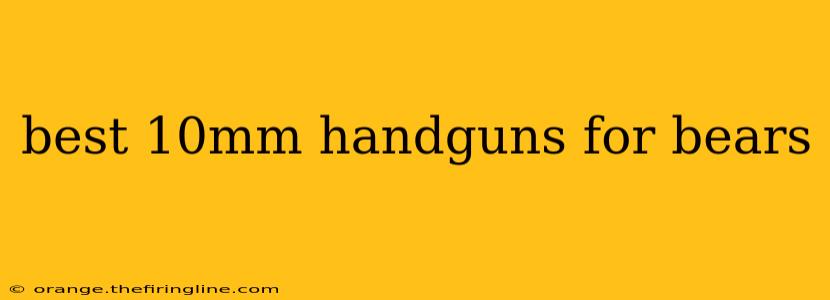 best 10mm handguns for bears