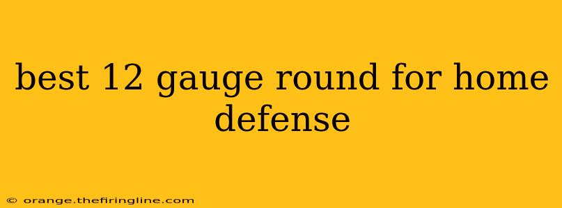 best 12 gauge round for home defense