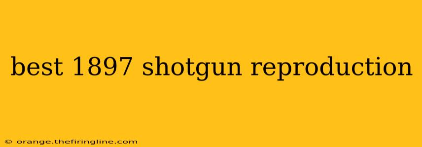 best 1897 shotgun reproduction