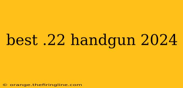 best .22 handgun 2024