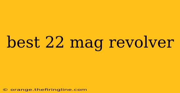 best 22 mag revolver