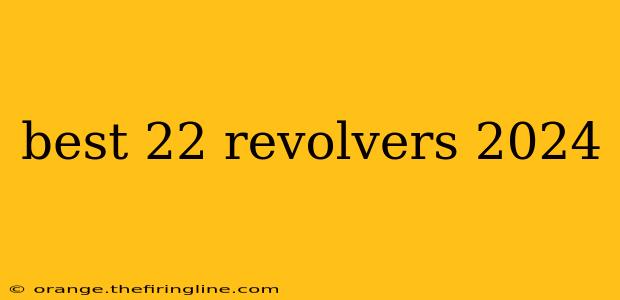 best 22 revolvers 2024