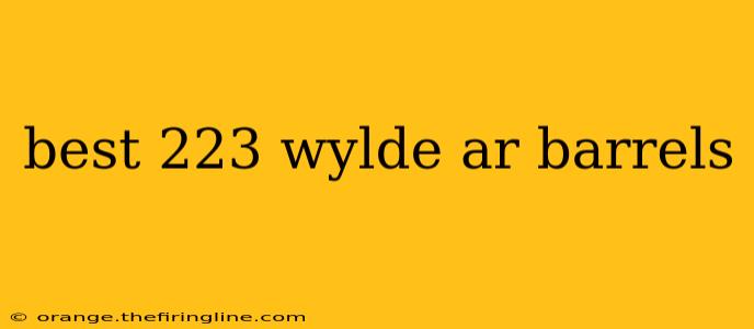 best 223 wylde ar barrels