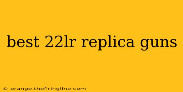 best 22lr replica guns