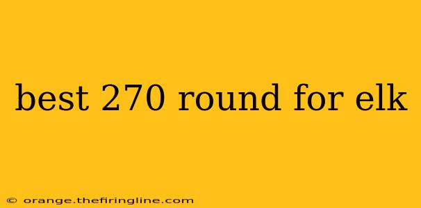 best 270 round for elk