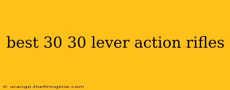 best 30 30 lever action rifles