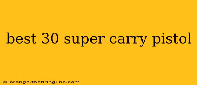 best 30 super carry pistol