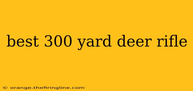 best 300 yard deer rifle