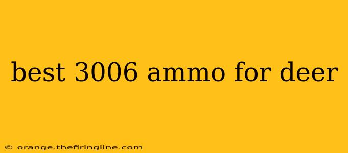 best 3006 ammo for deer