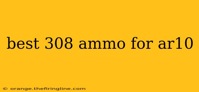 best 308 ammo for ar10