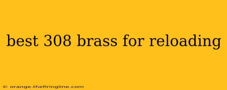 best 308 brass for reloading