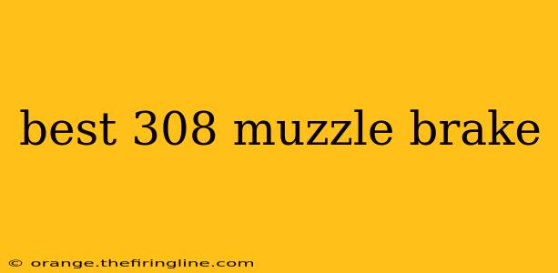 best 308 muzzle brake