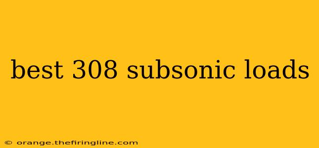 best 308 subsonic loads