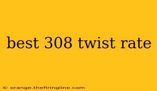 best 308 twist rate