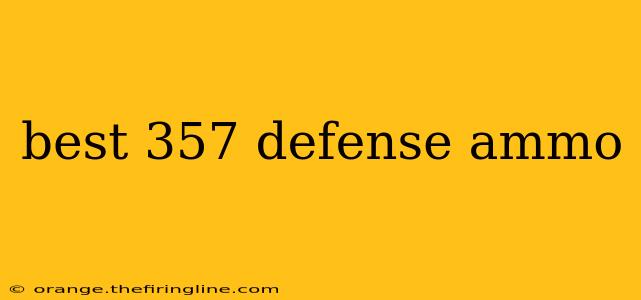 best 357 defense ammo