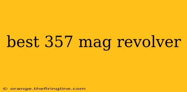 best 357 mag revolver