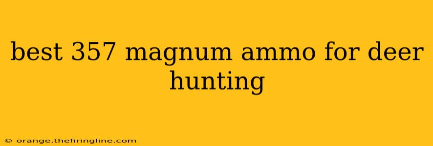 best 357 magnum ammo for deer hunting