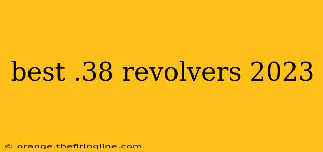 best .38 revolvers 2023