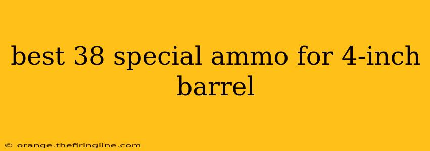 best 38 special ammo for 4-inch barrel