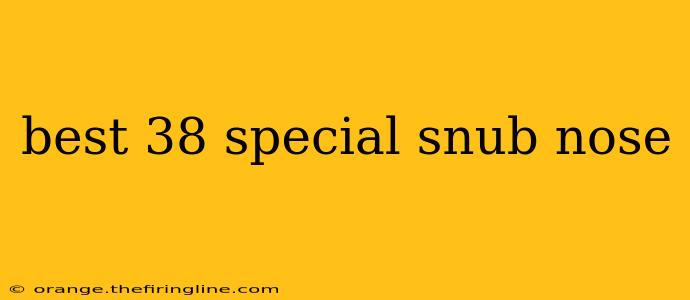 best 38 special snub nose