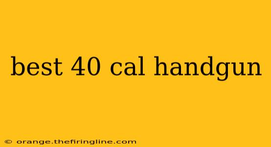 best 40 cal handgun