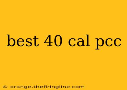 best 40 cal pcc