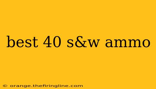 best 40 s&w ammo