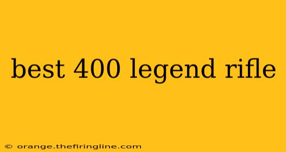 best 400 legend rifle