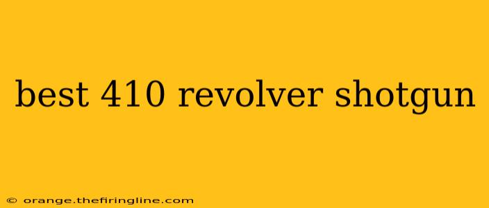 best 410 revolver shotgun